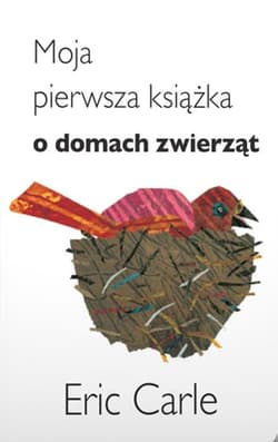 Moja pierwsza książka o domach zwierząt - Eric Carle