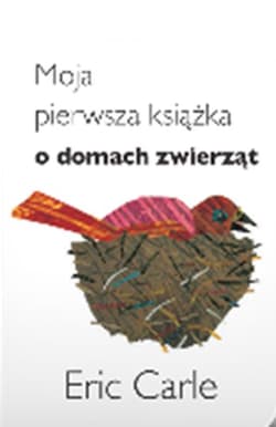 Moja pierwsza książka o domach zwierząt - Eric Carle