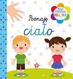 Moja pierwsza książka Poznaję ciało - Praca zbiorowa