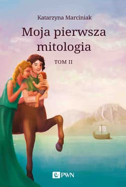 Moja pierwsza mitologia Tom 2 Przemiany. Bestiariusz. W Królestwie Hadesa - Katarzyna Marciniak