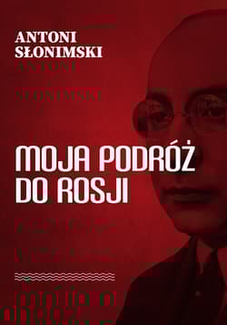 Moja podróż do Rosji - Antoni Słonimski