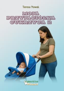 Moja przyjaciółka cukrzyca 2 - Teresa Nowak