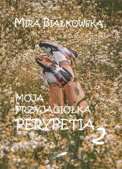 Moja przyjaciółka Perypetia Perypetia 2 - Mira Białkowska