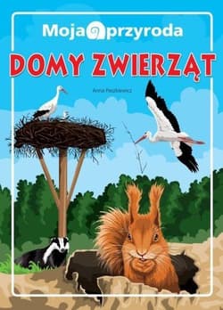 Moja przyroda Domy zwierząt - Anna  Paszkiewicz