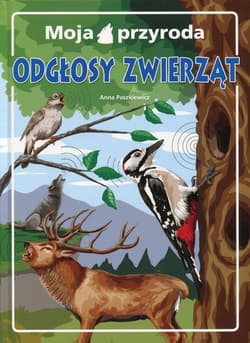 Moja przyroda Odgłosy zwierząt - Anna  Paszkiewicz