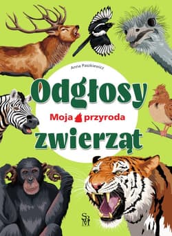 Moja przyroda. Odgłosy zwierząt - Anna  Paszkiewicz