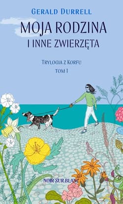 Moja rodzina i inne zwierzęta Trylogia z Korfu. Tom 1 - Gerald Durrell
