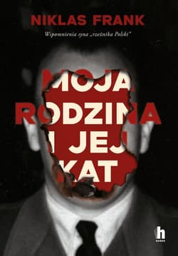 Moja rodzina i jej kat. Wspomnienia syna "rzeźnika Polski"