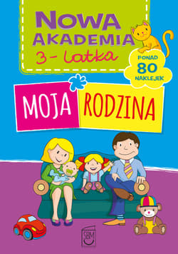 Moja rodzina. Nowa akademia 3-latka - Opracowanie Zbiorowe