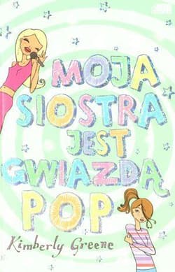 Moja siostra jest gwiazdą pop - Kimberly Greene