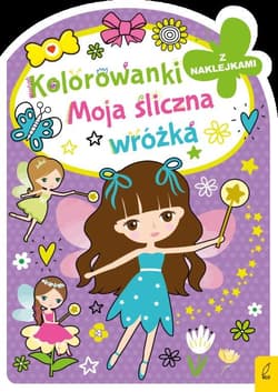 Moja śliczna wróżka. Kolorowanka z wykrojnikiem - Opracowanie Zbiorowe