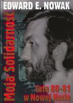 Moja Solidarność Lata 1980-1981 w Nowej Hucie