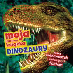 Moja ulubiona książka. Dinozaury
