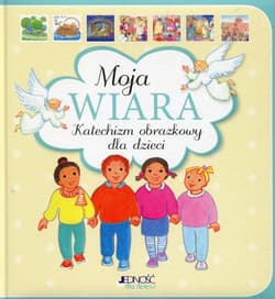 Moja wiara Katechizm obrazkowy dla dzieci - Maite Roche
