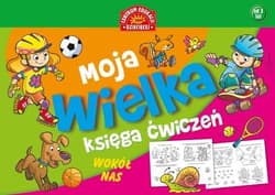 Moja wielka księga ćwiczeń Wokół nas - Opracowanie Zbiorowe