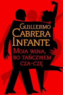 Moja wina, bo tańczyłem cza-czę - Guillermo Cabrera Infante