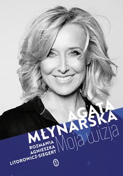 Moja wizja - ebook - Agata Młynarska, Agnieszka Litorowicz-Siegert