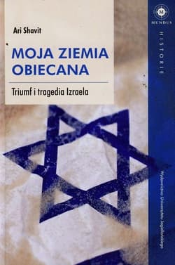 Moja Ziemia Obiecana Triumf i tragedia Izraela - Ari Shavit