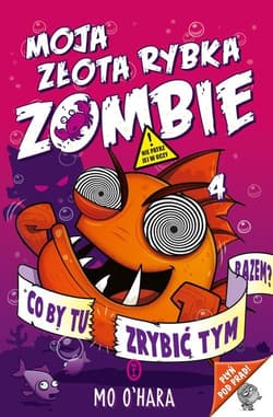 Moja złota rybka zombie Co by tu zrybić tym razem? - Mo O'Hara
