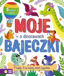 Moje bajeczki. O dinozaurach - Opracowanie Zbiorowe