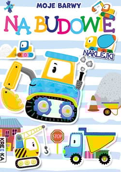 Moje barwy. Na budowie - Praca zbiorowa