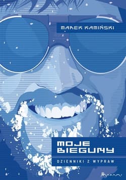 Moje Bieguny Dzienniki z wypraw - Marek Kamiński