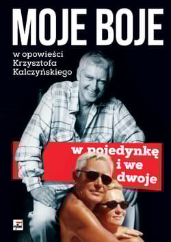 Moje boje, w pojedynkę i we dwoje w opowieści Krzysztof Kalczyńskiego - Krzysztof Kalczyński