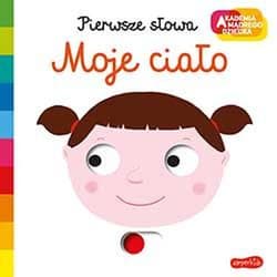 Moje ciało Akademia mądrego dziecka Pierwsze słowa - Opracowanie Zbiorowe