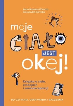 Galeria - zdjęcie nr. 1 - Moje ciało jest okej! Książka o ciele, emocjach i samoakceptacji. Do czytania, odkrywania i bazgrania
