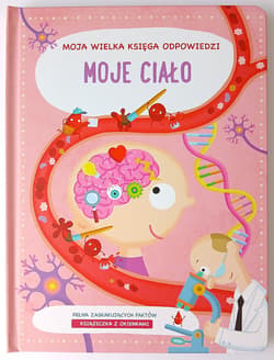 Moje Ciało. Moja wielka księga odpowiedzi - Opracowanie Zbiorowe
