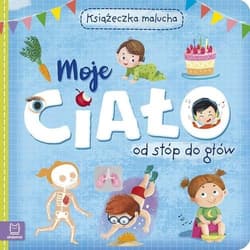 Moje ciało od stóp do głów Książeczka malucha - Praca zbiorowa