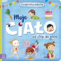Moje ciało od stóp do głów Książeczka malucha - Praca zbiorowa