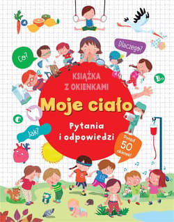 Moje ciało Pytania i odpowiedzi Książka z okienkami - Praca zbiorowa