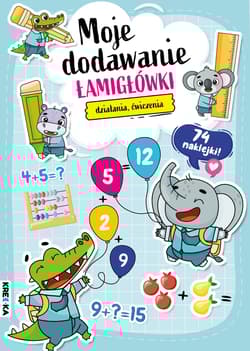 Moje dodawanie. Łamigłówki - Opracowanie Zbiorowe