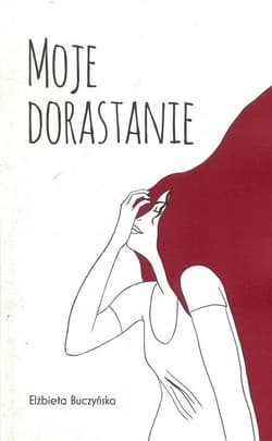 Moje dorastanie - Elżbieta Buczyńska