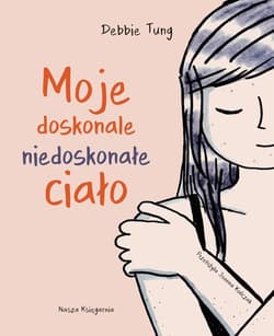 Moje doskonale niedoskonałe ciało - Debbie Tung