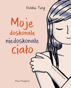 Moje doskonale niedoskonałe ciało - Debbie Tung