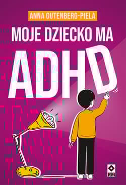 Moje dziecko ma ADHD - Anna Gutenberg-Piela