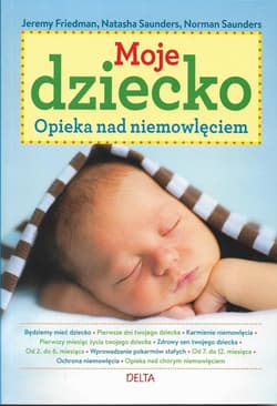 Moje dziecko Opieka nad niemowlęciem - Friedman Jeremy, Saunders Natasha, Saunders Norman