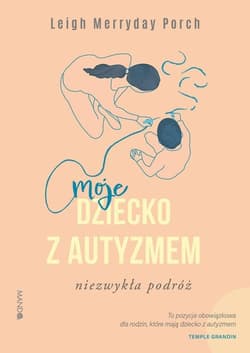 Moje dziecko z autyzmem Niezwykła podróż - Merryday Porch Leigh