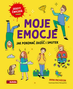 Moje emocje Jak pokonać złość i smutek - Anna Pachocka