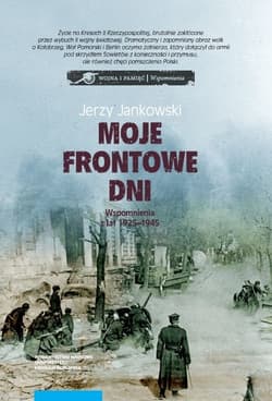 Moje frontowe dni Wspomnienia z lat 1925-1945 - Jerzy Jankowski