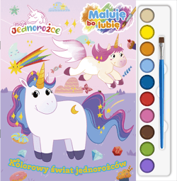 Moje jednorożce Maluję bo lubię Kolorowy świat jednorożców - Opracowanie Zbiorowe