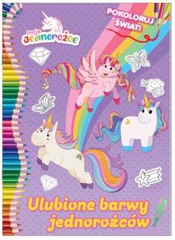 Moje Jednorożce. Pokoloruj świat cz. 2 - Opracowanie Zbiorowe