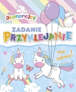 Moje Jednorożce Zadanie Przyklejanie Moc zabawy! - Opracowanie Zbiorowe