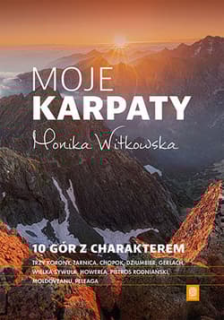Moje Karpaty. 10 gór z charakterem - Monika  Witkowska