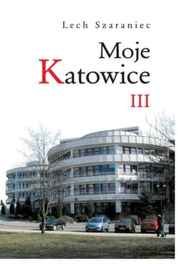 Moje Katowice III - Lech Szaraniec