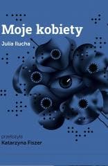 Moje kobiety - Julia Ilucha, Katarzyna Fiszer