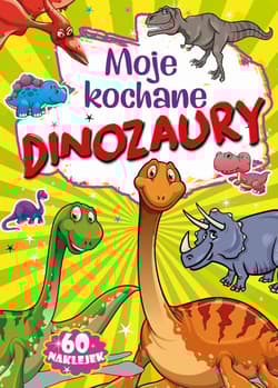 Moje kochane dinozaury - Opracowanie Zbiorowe