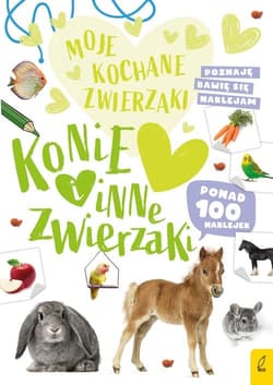 Moje kochane zwierzaki Konie i inne zwierzaki - Opracowanie Zbiorowe